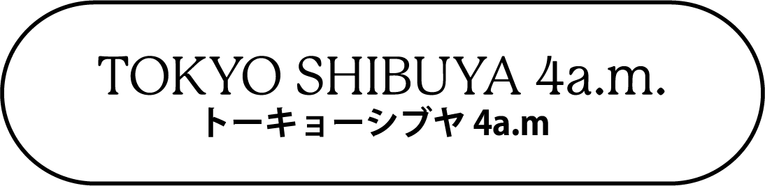 TOKYO SHIBUYA 4a.m.